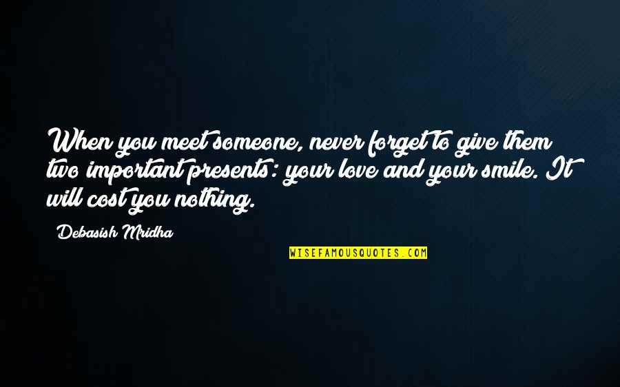 When You Smile Love Quotes By Debasish Mridha: When you meet someone, never forget to give