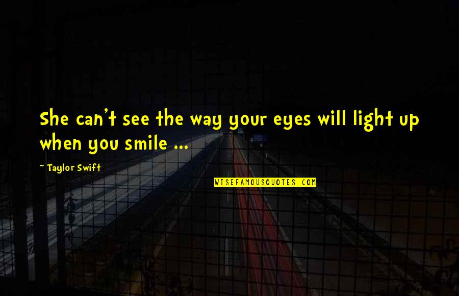 When You Smile Quotes By Taylor Swift: She can't see the way your eyes will