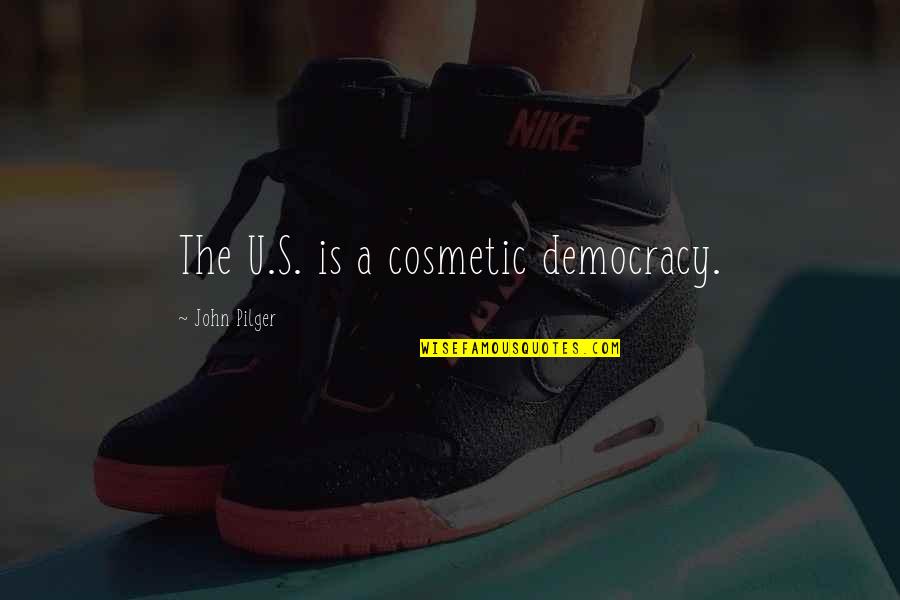 When You Start Caring Quotes By John Pilger: The U.S. is a cosmetic democracy.