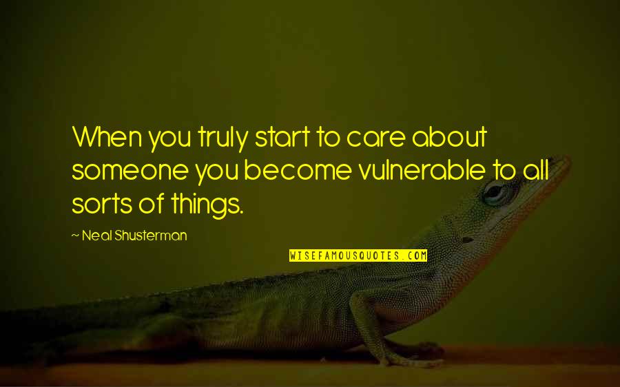 When You Start Not To Care Quotes By Neal Shusterman: When you truly start to care about someone