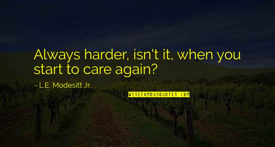 When You Start To Care Quotes By L.E. Modesitt Jr.: Always harder, isn't it, when you start to