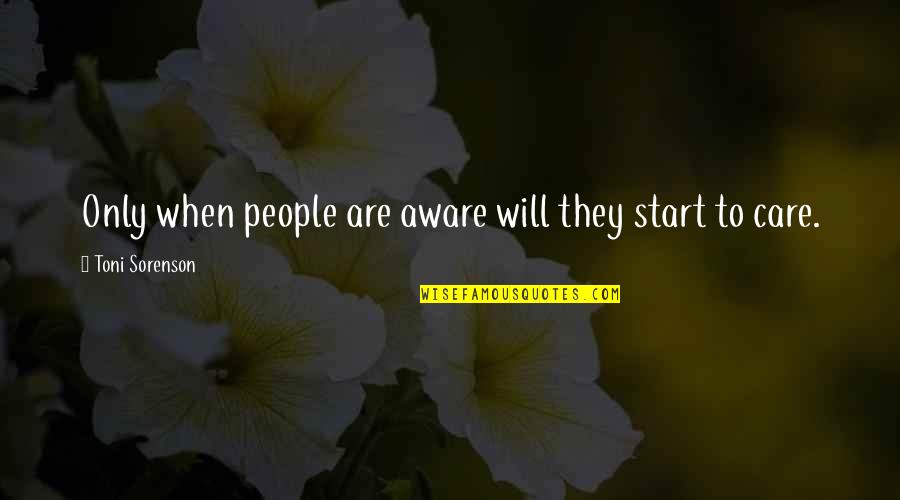 When You Start To Care Quotes By Toni Sorenson: Only when people are aware will they start