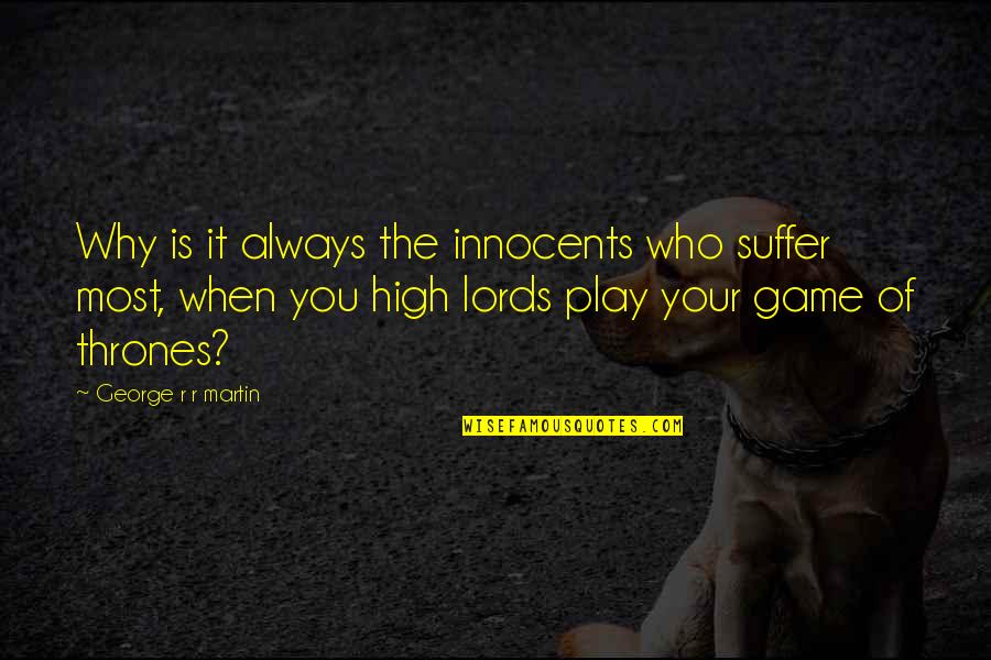 When You Suffer Quotes By George R R Martin: Why is it always the innocents who suffer