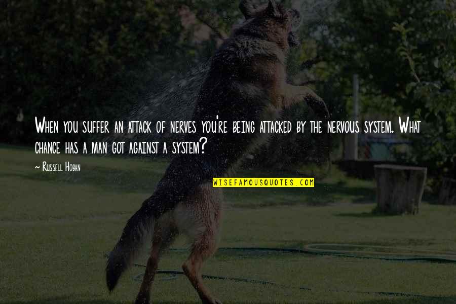 When You Suffer Quotes By Russell Hoban: When you suffer an attack of nerves you're