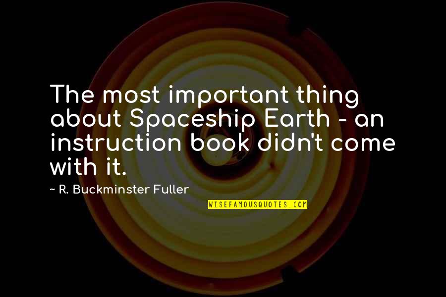 When You Support A Small Business Quote Quotes By R. Buckminster Fuller: The most important thing about Spaceship Earth -