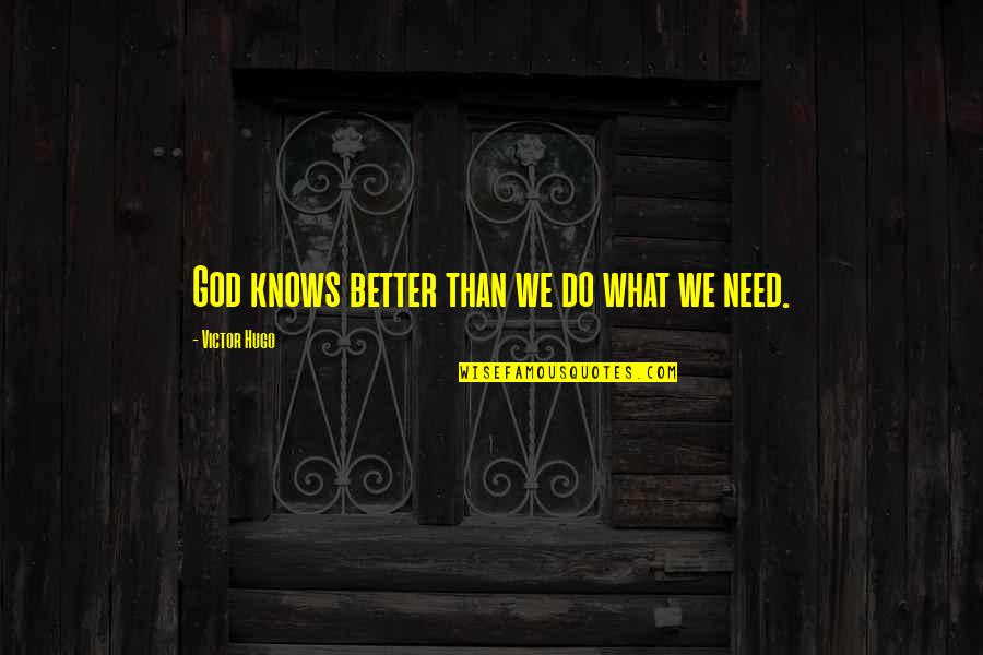 When You Support Someone Quotes By Victor Hugo: God knows better than we do what we