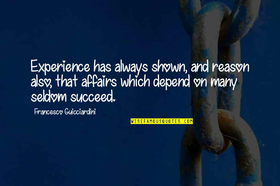 When You Take My Hand Quotes By Francesco Guicciardini: Experience has always shown, and reason also, that