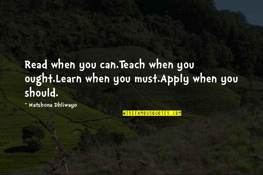 When You Teach You Learn Quotes By Matshona Dhliwayo: Read when you can.Teach when you ought.Learn when When You Teach You Learn Quotes By Matshona Dhliwayo: Read when you can.Teach when you ought.Learn when