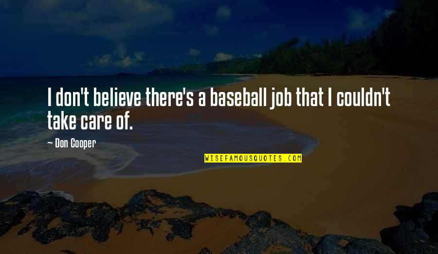 When You Text Me I Smile Quotes By Don Cooper: I don't believe there's a baseball job that