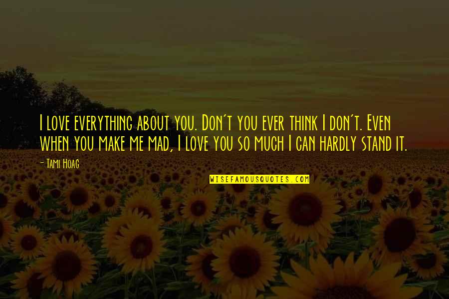 When You Think About Me Quotes By Tami Hoag: I love everything about you. Don't you ever