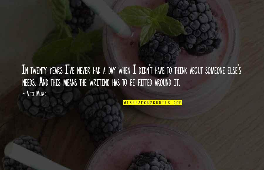 When You Think About Someone Quotes By Alice Munro: In twenty years I've never had a day