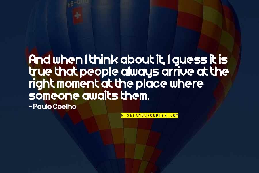 When You Think About Someone Quotes By Paulo Coelho: And when I think about it, I guess When You Think About Someone Quotes By Paulo Coelho: And when I think about it, I guess