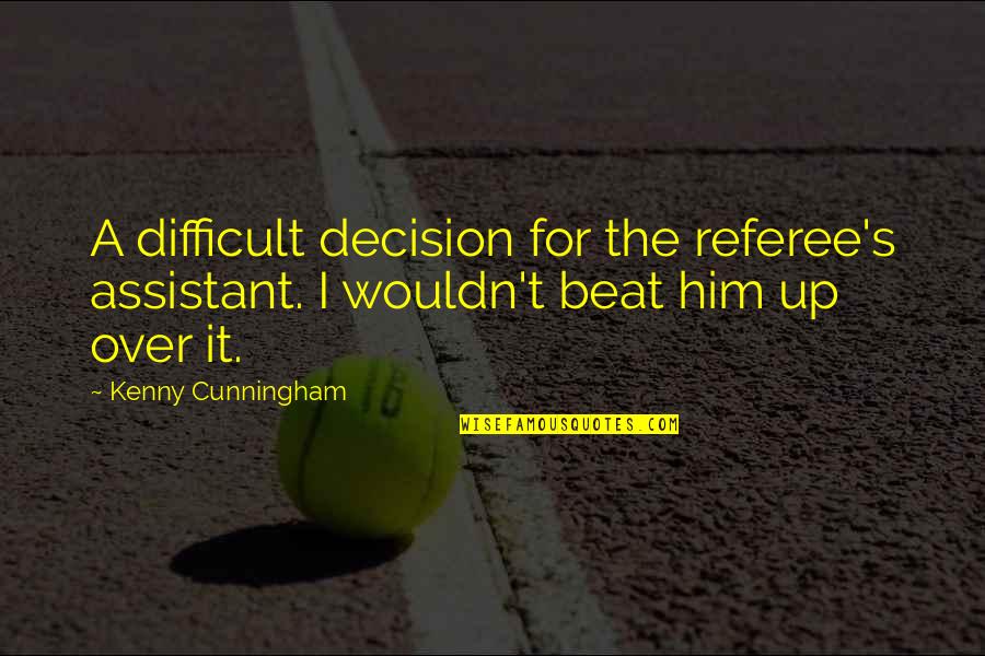When You Think Alot Quotes By Kenny Cunningham: A difficult decision for the referee's assistant. I