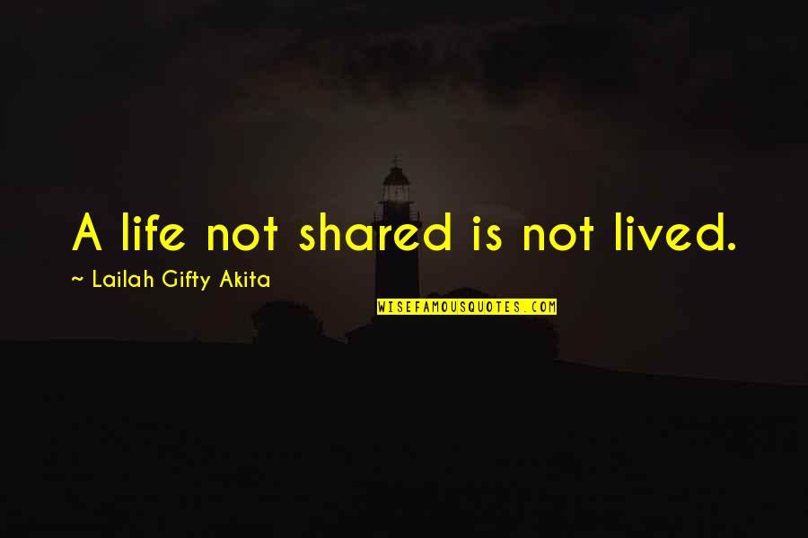 When You Think Everything Is Perfect Quotes By Lailah Gifty Akita: A life not shared is not lived.