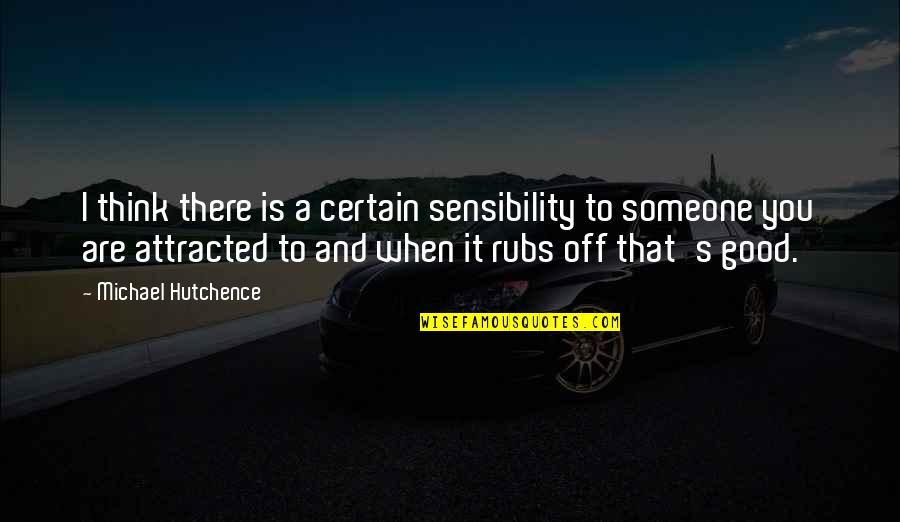 When You Think Of Someone Quotes By Michael Hutchence: I think there is a certain sensibility to