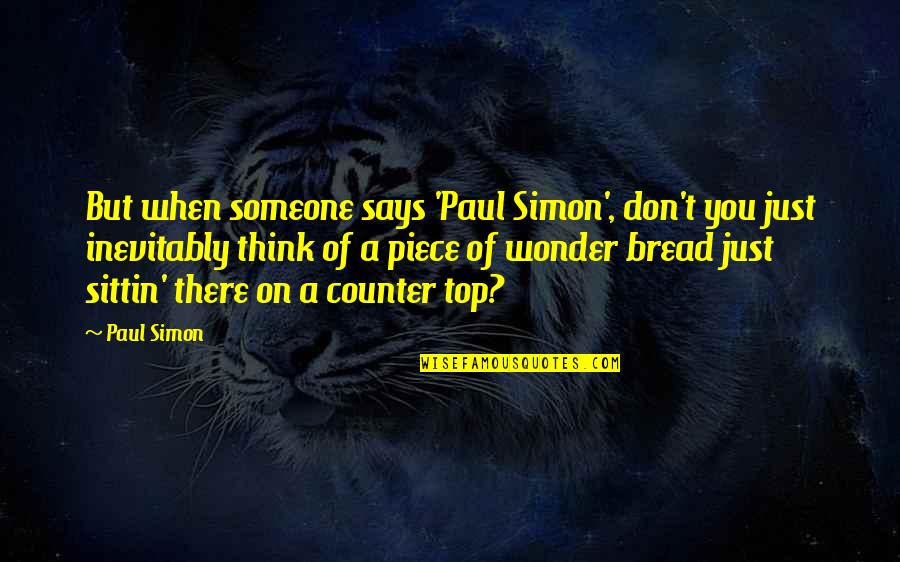 When You Think Of Someone Quotes By Paul Simon: But when someone says 'Paul Simon', don't you