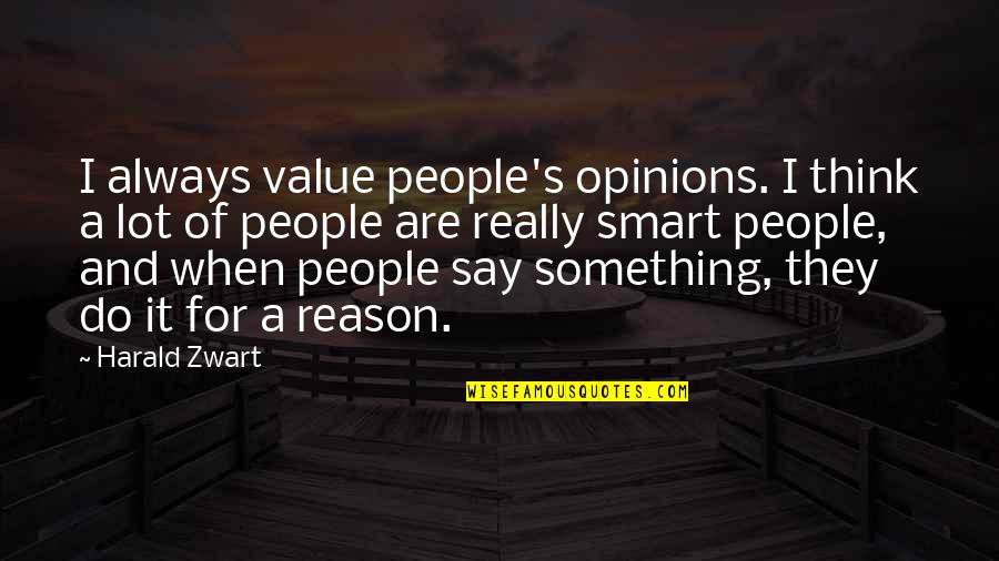 When You Think You Are Too Smart Quotes By Harald Zwart: I always value people's opinions. I think a