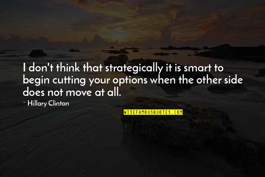 When You Think You Are Too Smart Quotes By Hillary Clinton: I don't think that strategically it is smart