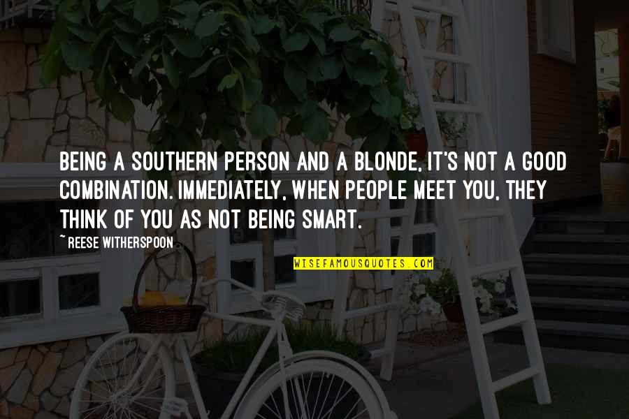 When You Think You Are Too Smart Quotes By Reese Witherspoon: Being a Southern person and a blonde, it's