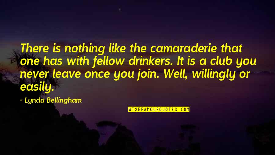 When You Think You Love Someone Quotes By Lynda Bellingham: There is nothing like the camaraderie that one When You Think You Love Someone Quotes By Lynda Bellingham: There is nothing like the camaraderie that one
