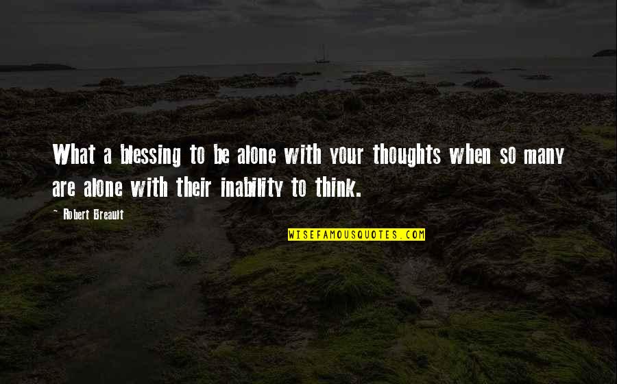 When You Think You're Alone Quotes By Robert Breault: What a blessing to be alone with your