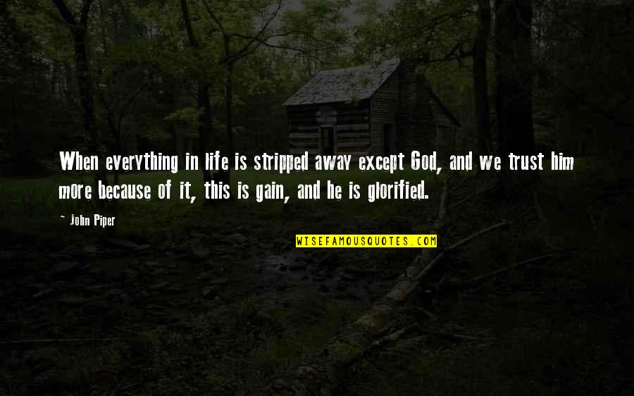 When You Trust God Quotes By John Piper: When everything in life is stripped away except