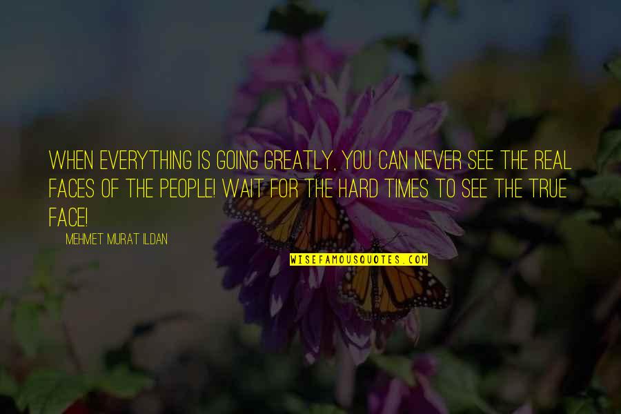 When You Wait Quotes By Mehmet Murat Ildan: When everything is going greatly, you can never