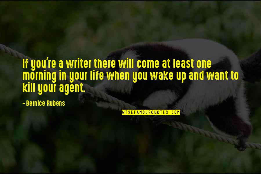 When You Wake In The Morning Quotes By Bernice Rubens: If you're a writer there will come at