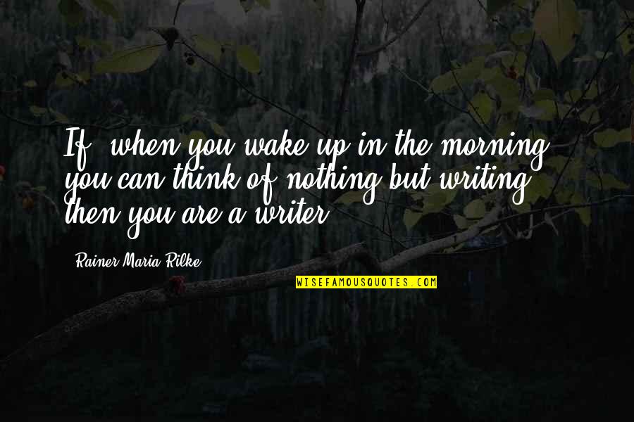 When You Wake In The Morning Quotes By Rainer Maria Rilke: If, when you wake up in the morning,