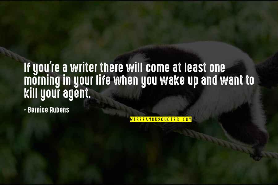 When You Wake Up In The Morning Quotes By Bernice Rubens: If you're a writer there will come at