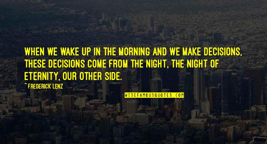 When You Wake Up In The Morning Quotes By Frederick Lenz: When we wake up in the morning and