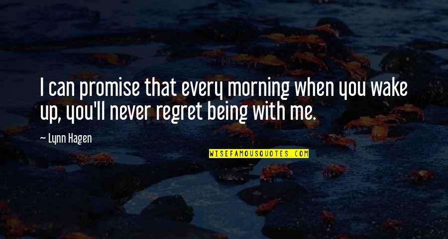 When You Wake Up In The Morning Quotes By Lynn Hagen: I can promise that every morning when you