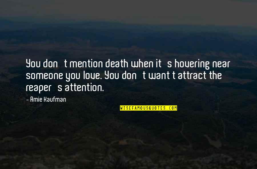 When You Want Attention Quotes By Amie Kaufman: You don't mention death when it's hovering near