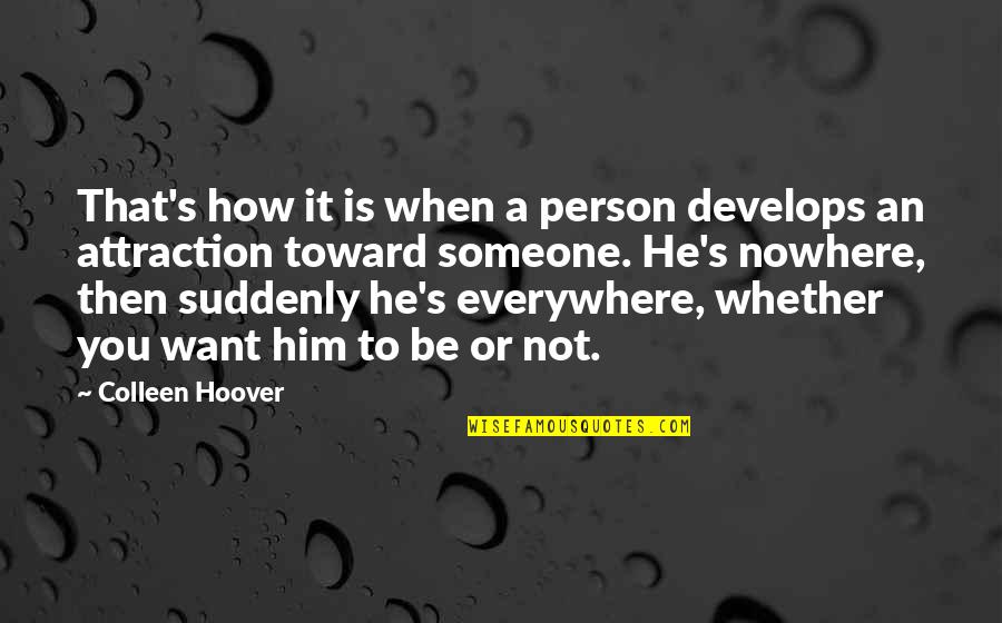 When You Want Him Quotes By Colleen Hoover: That's how it is when a person develops