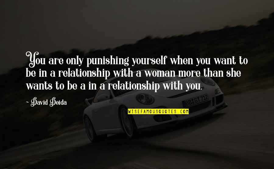 When You Want More Quotes By David Deida: You are only punishing yourself when you want