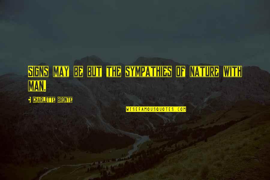 When You Want To Talk To Someone Quotes By Charlotte Bronte: Signs may be but the sympathies of nature