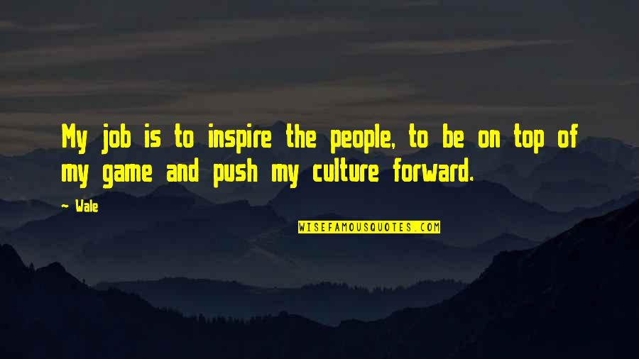 When You Want To Talk To Someone Quotes By Wale: My job is to inspire the people, to