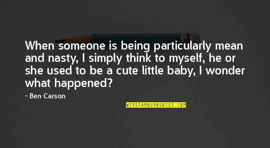 When You Were A Baby Quotes By Ben Carson: When someone is being particularly mean and nasty, When You Were A Baby Quotes By Ben Carson: When someone is being particularly mean and nasty,