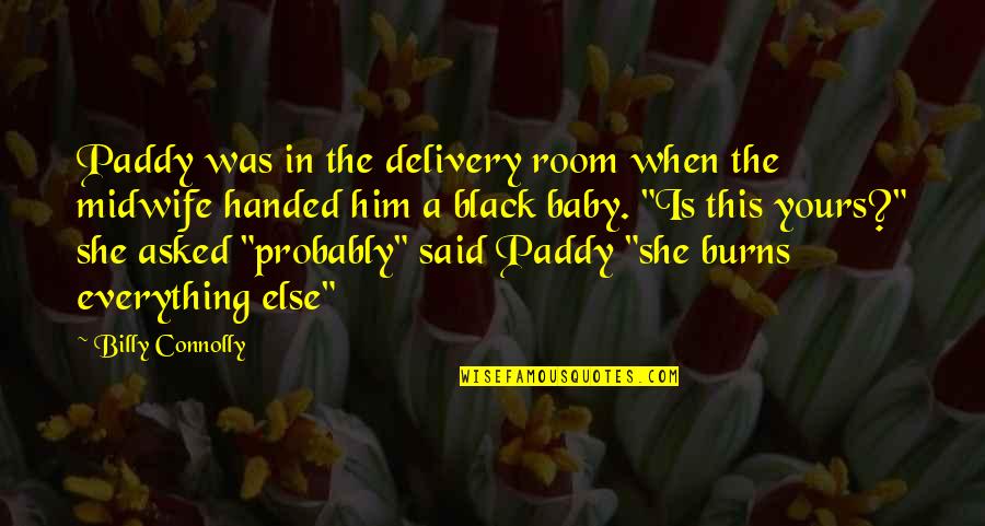 When You Were A Baby Quotes By Billy Connolly: Paddy was in the delivery room when the When You Were A Baby Quotes By Billy Connolly: Paddy was in the delivery room when the
