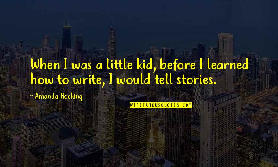 When You Were A Little Kid Quotes By Amanda Hocking: When I was a little kid, before I