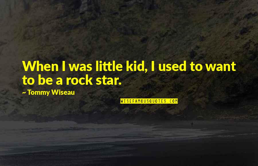 When You Were A Little Kid Quotes By Tommy Wiseau: When I was little kid, I used to