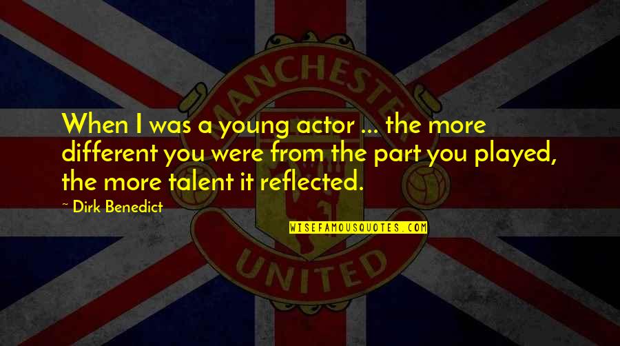When You Were Young Quotes By Dirk Benedict: When I was a young actor ... the