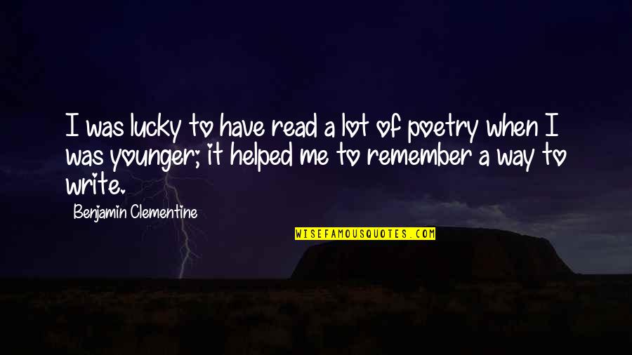 When You Were Younger Quotes By Benjamin Clementine: I was lucky to have read a lot