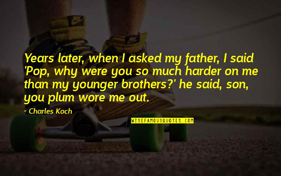 When You Were Younger Quotes By Charles Koch: Years later, when I asked my father, I