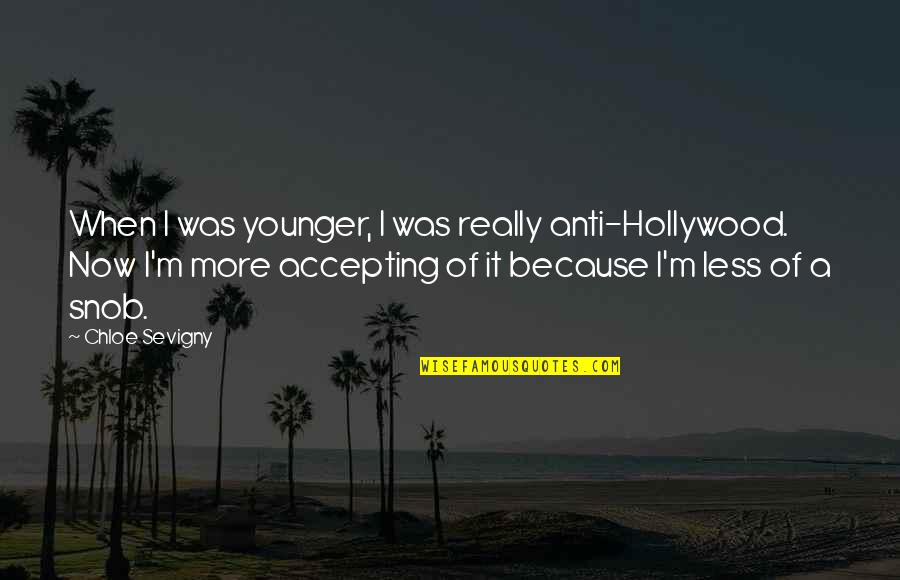When You Were Younger Quotes By Chloe Sevigny: When I was younger, I was really anti-Hollywood.