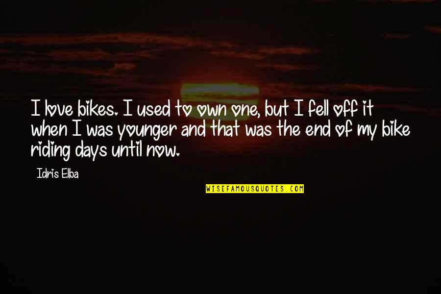 When You Were Younger Quotes By Idris Elba: I love bikes. I used to own one,