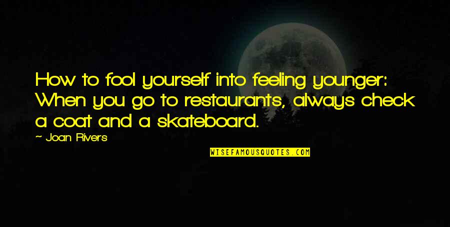 When You Were Younger Quotes By Joan Rivers: How to fool yourself into feeling younger: When