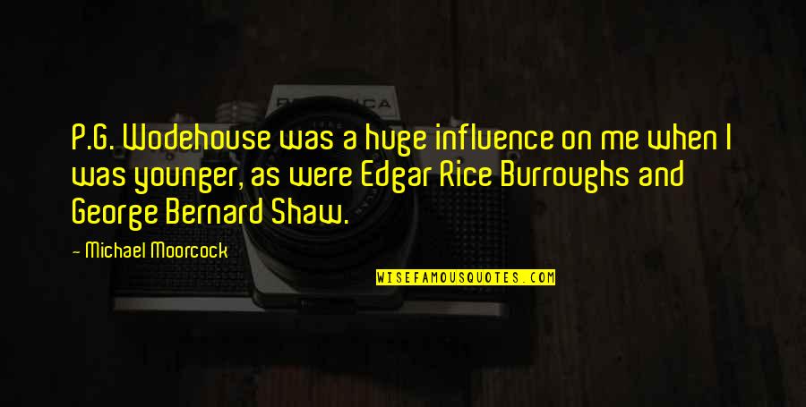 When You Were Younger Quotes By Michael Moorcock: P.G. Wodehouse was a huge influence on me