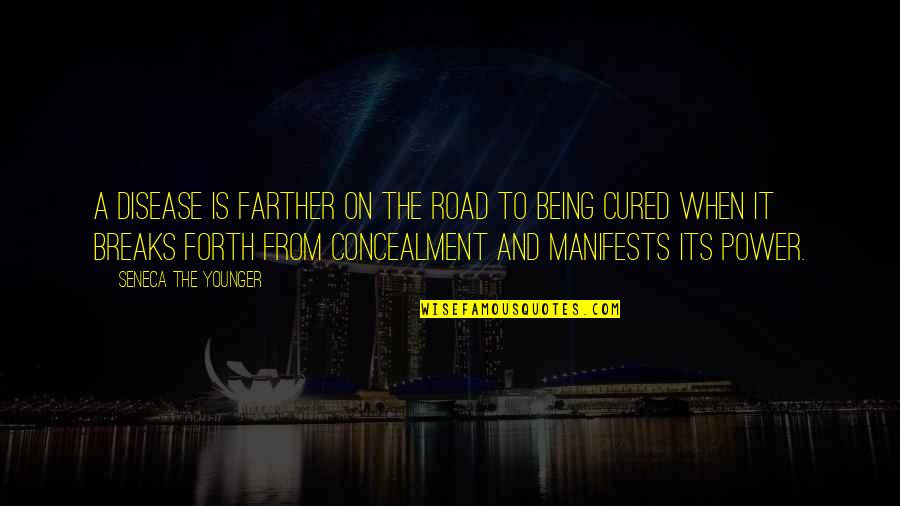When You Were Younger Quotes By Seneca The Younger: A disease is farther on the road to