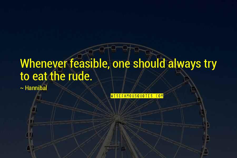 When Your Best Friend Ditches You For Her Boyfriend Quotes By Hannibal: Whenever feasible, one should always try to eat
